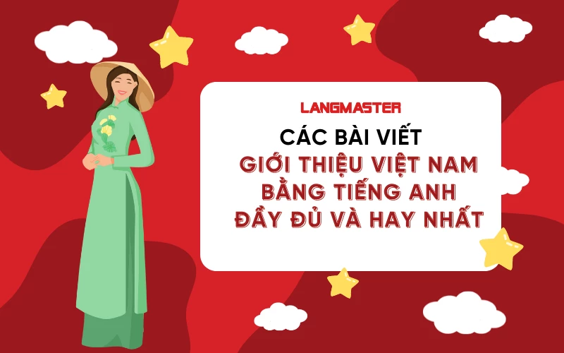 CÁC BÀI VIẾT GIỚI THIỆU VIỆT NAM BẰNG TIẾNG ANH ĐẦY ĐỦ VÀ HAY NHẤT