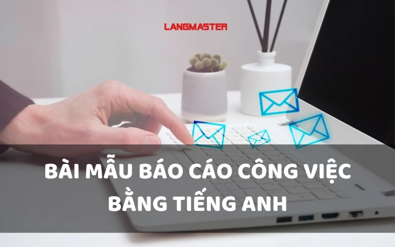 Các bài mẫu báo cáo công việc bằng tiếng Anh