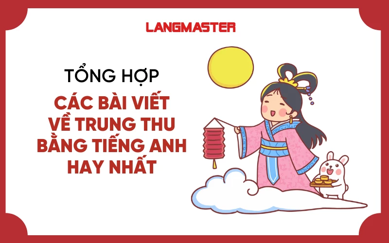 TỔNG HỢP CÁC BÀI MẪU VIẾT VỀ TRUNG THU BẰNG TIẾNG ANH HAY NHẤT