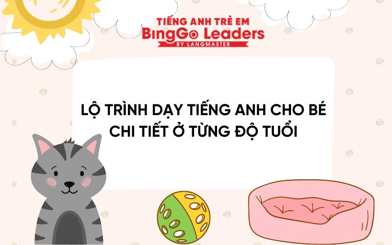 LỘ TRÌNH DẠY TIẾNG ANH CHO BÉ CHI TIẾT Ở TỪNG ĐỘ TUỔI