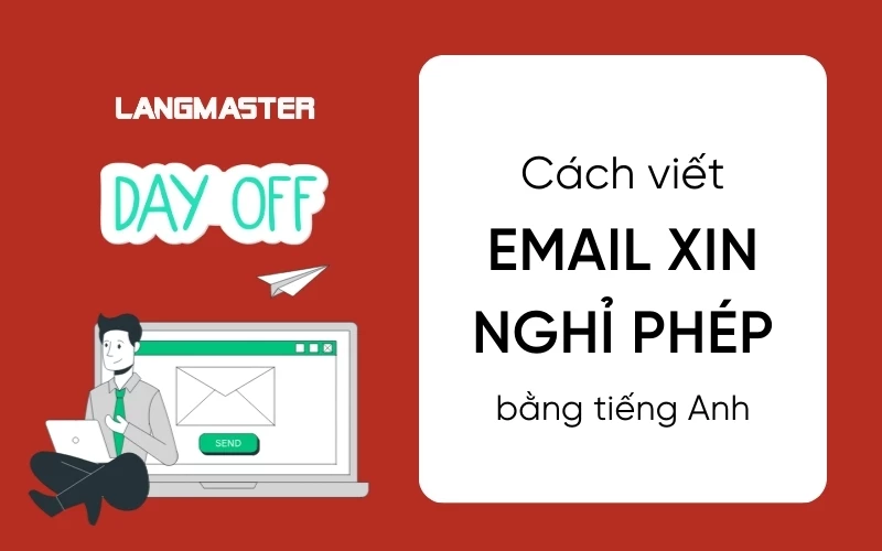 CÁCH VIẾT EMAIL XIN NGHỈ PHÉP TIẾNG ANH KÈM MẪU CHUYÊN NGHIỆP