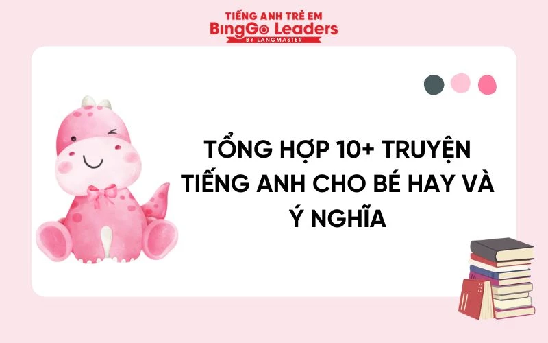 TỔNG HỢP 20+ TRUYỆN TIẾNG ANH CHO BÉ HAY VÀ Ý NGHĨA