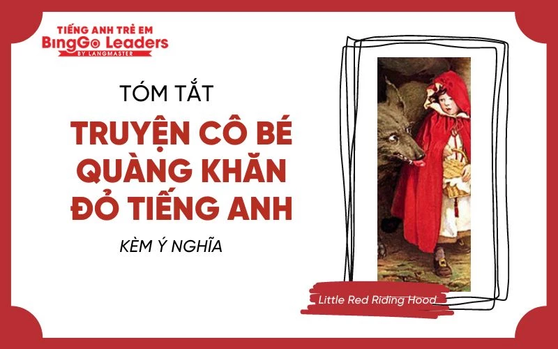 TÓM TẮT TRUYỆN CÔ BÉ QUÀNG KHĂN ĐỎ TIẾNG ANH KÈM Ý NGHĨA