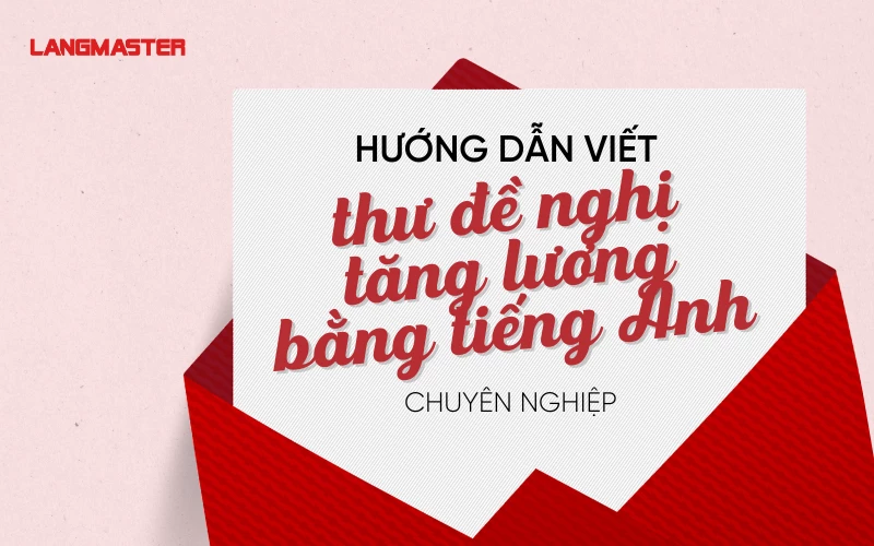 HƯỚNG DẪN VIẾT THƯ ĐỀ NGHỊ TĂNG LƯƠNG TIẾNG ANH CHUYÊN NGHIỆP