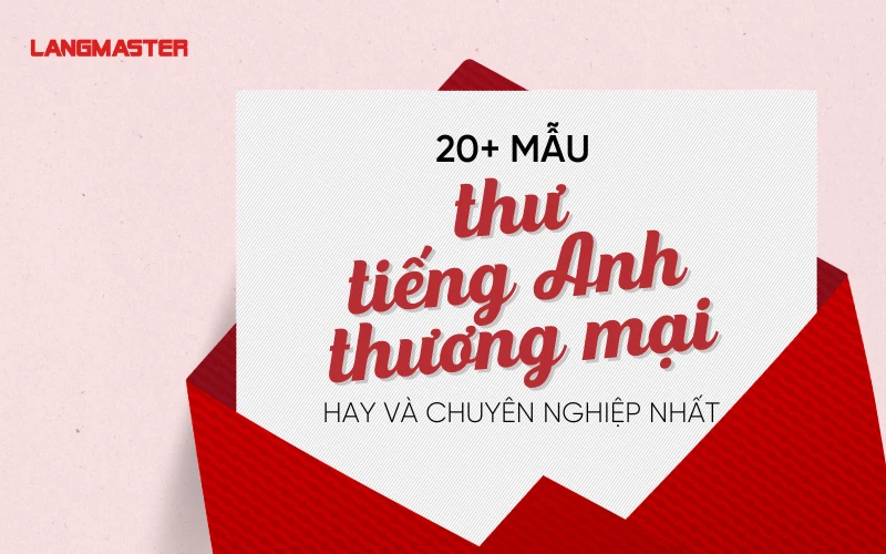 20+ MẪU THƯ TIẾNG ANH THƯƠNG MẠI HAY VÀ CHUYÊN NGHIỆP NHẤT