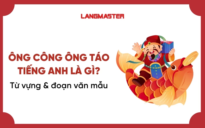 ÔNG CÔNG ÔNG TÁO TIẾNG ANH LÀ GÌ? TỪ VỰNG VÀ ĐOẠN VĂN MẪU