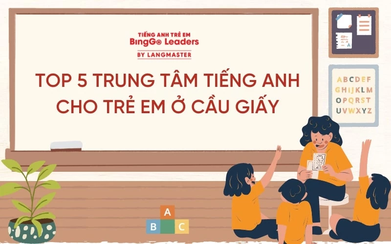 TOP 5 TRUNG TÂM TIẾNG ANH CHO TRẺ EM Ở CẦU GIẤY UY TÍN NHẤT