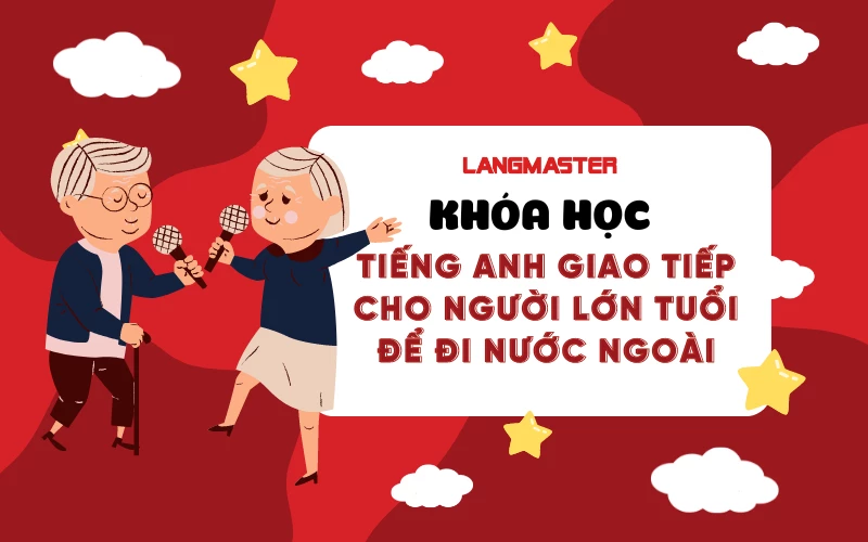 KHÓA HỌC TIẾNG ANH GIAO TIẾP CHO NGƯỜI LỚN TUỔI ĐỂ ĐI NƯỚC NGOÀI