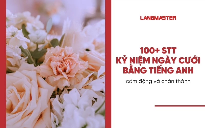 100+ STT KỶ NIỆM NGÀY CƯỚI NGẮN GỌN BẰNG TIẾNG ANH CẢM ĐỘNG