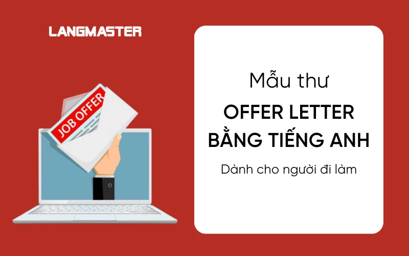 MẪU OFFER LETTER BẰNG TIẾNG ANH: TỪ VỰNG, DÀN Ý VÀ MẪU VIẾT THƯ