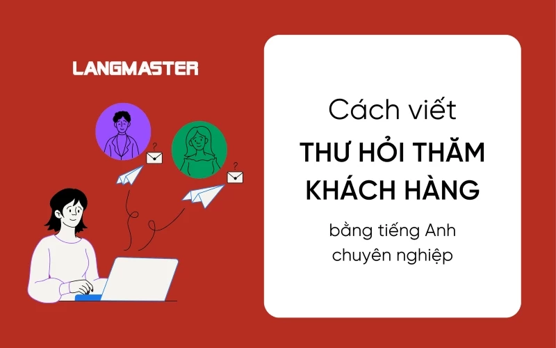 CÁCH VIẾT THƯ HỎI THĂM KHÁCH HÀNG BẰNG TIẾNG ANH CHUYÊN NGHIỆP