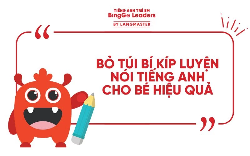 BỎ TÚI BÍ KÍP LUYỆN NÓI TIẾNG ANH CHO BÉ HIỆU QUẢ