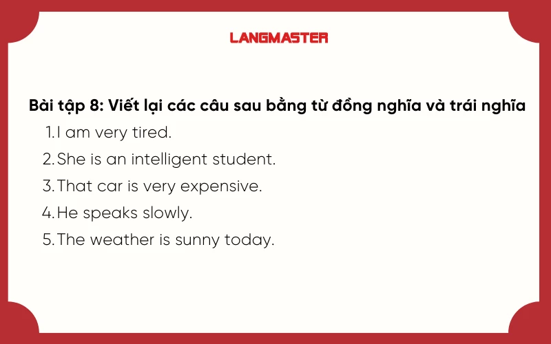 Bài tập viết lại các câu sao cho nghĩa không đổi lớp 7, sử dụng từ đồng nghĩa và trái nghĩa