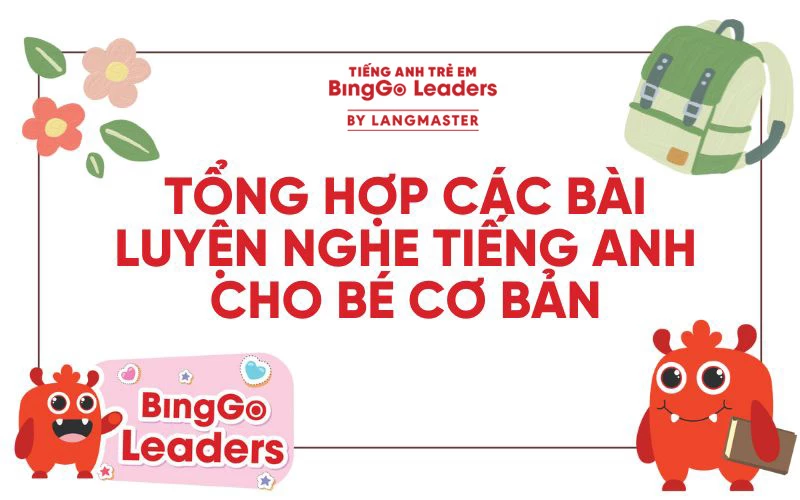 TỔNG HỢP CÁC BÀI LUYỆN NGHE TIẾNG ANH CHO BÉ CƠ BẢN