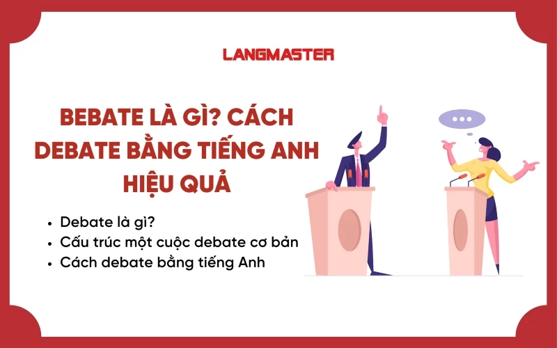 DEBATE LÀ GÌ? BÍ QUYẾT DEBATE BẰNG TIẾNG ANH HIỆU QUẢ VÀ THUYẾT PHỤC