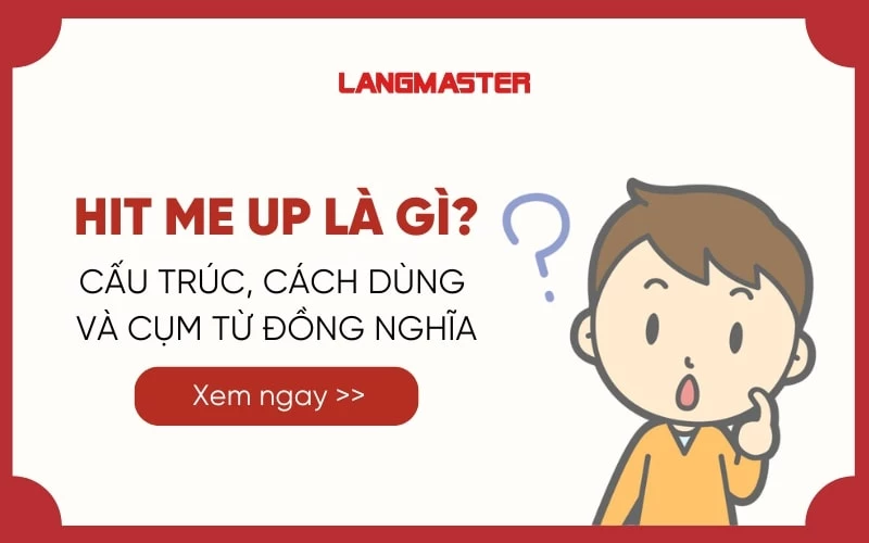 HIT ME UP LÀ GÌ? CÁCH DÙNG VÀ CÁC CỤM TỪ ĐỒNG NGHĨA VỚI HIT ME UP