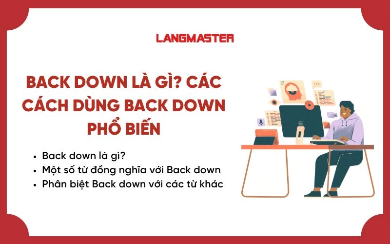 BACK DOWN LÀ GÌ? CÁC CÁCH DÙNG BACK DOWN PHỔ BIẾN