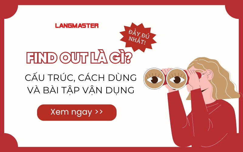 FIND OUT LÀ GÌ? CẤU TRÚC, CÁCH DÙNG VÀ BÀI TẬP VẬN DỤNG