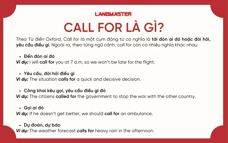 Call for (cụm động từ) thường có nghĩa là tới đón ai, yêu cầu, đòi hỏi điều gì