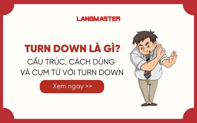 TURN DOWN LÀ GÌ? CẤU TRÚC, CÁCH DÙNG VÀ CÁC CỤM TỪ VỚI TURN DOWN