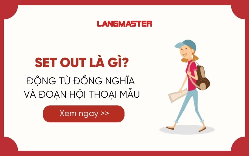 SET OUT LÀ GÌ? CÁC TỪ ĐỒNG NGHĨA VÀ ĐOẠN HỘI THOẠI MẪU