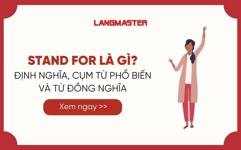 STAND FOR LÀ GÌ? ĐỊNH NGHĨA, CỤM TỪ PHỔ BIẾN VÀ CÁC TỪ ĐỒNG NGHĨA