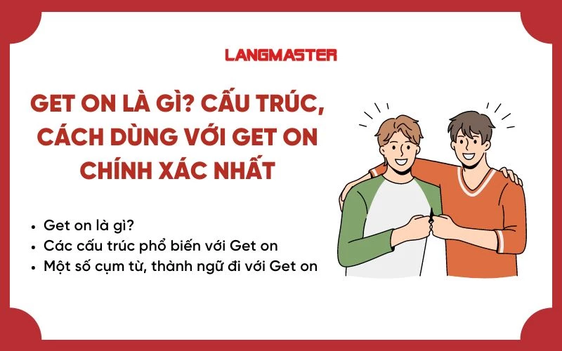 GET ON LÀ GÌ? CẤU TRÚC, CÁCH DÙNG VỚI GET ON CHÍNH XÁC NHẤT