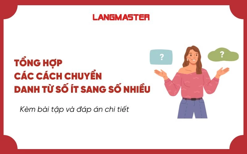 TỔNG HỢP CÁC CÁCH CHUYỂN DANH TỪ SỐ ÍT SANG SỐ NHIỀU