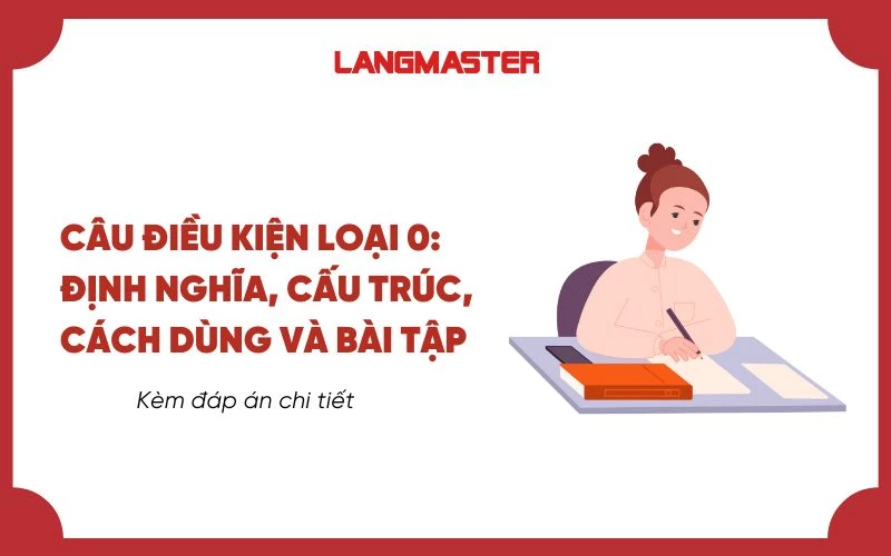 Câu điều kiện loại 0: Công thức, cách dùng và bài tập