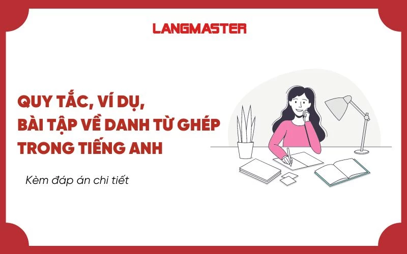 QUY TẮC, VÍ DỤ, BÀI TẬP về danh từ ghép trong tiếng anh