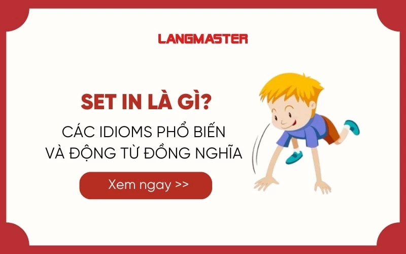 SET IN LÀ GÌ? CÁC IDIOMS PHỔ BIẾN VÀ ĐỘNG TỪ ĐỒNG NGHĨA 