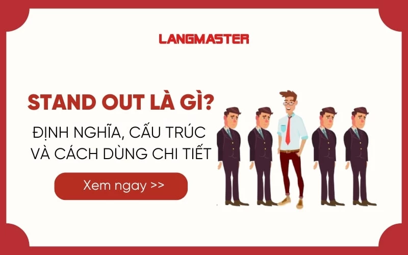 STAND OUT LÀ GÌ? ĐỊNH NGHĨA, CẤU TRÚC VÀ CÁCH DÙNG CHI TIẾT