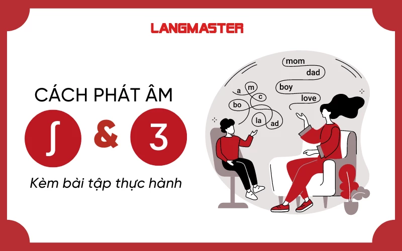 CÁCH PHÁT ÂM /ʃ/ & /ʒ/ CHUẨN XÁC KÈM BÀI TẬP THỰC HÀNH