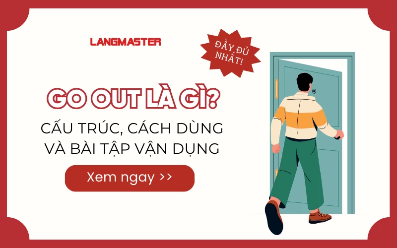 GO OUT LÀ GÌ? CẤU TRÚC, CÁCH DÙNG VÀ BÀI TẬP VẬN DỤNG