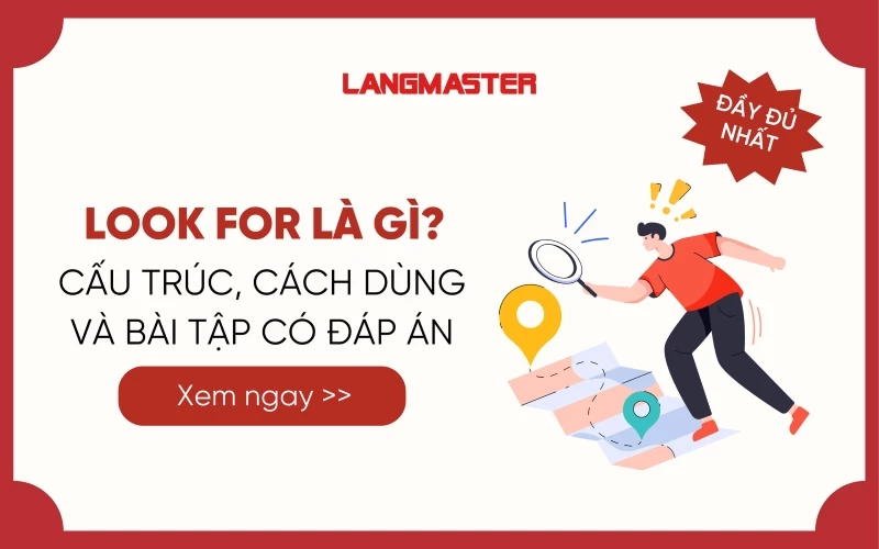 LOOK FOR LÀ GÌ? CẤU TRÚC, CÁCH DÙNG VÀ BÀI TẬP CÓ ĐÁP ÁN