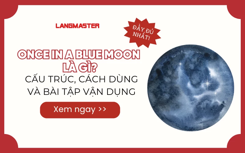 ONCE IN A BLUE MOON LÀ GÌ? CẤU TRÚC, CÁCH SỬ DỤNG VÀ BÀI TẬP