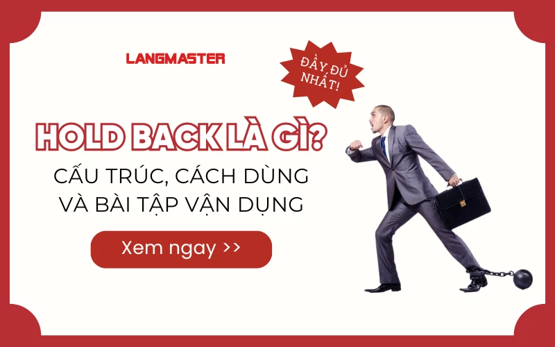 HOLD BACK LÀ GÌ? CẤU TRÚC, CÁCH DÙNG VÀ BÀI TẬP VẬN DỤNG