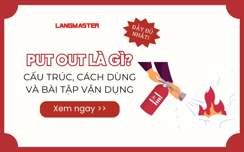 PUT OUT LÀ GÌ? CẤU TRÚC, CÁCH DÙNG VÀ BÀI TẬP VẬN DỤNG