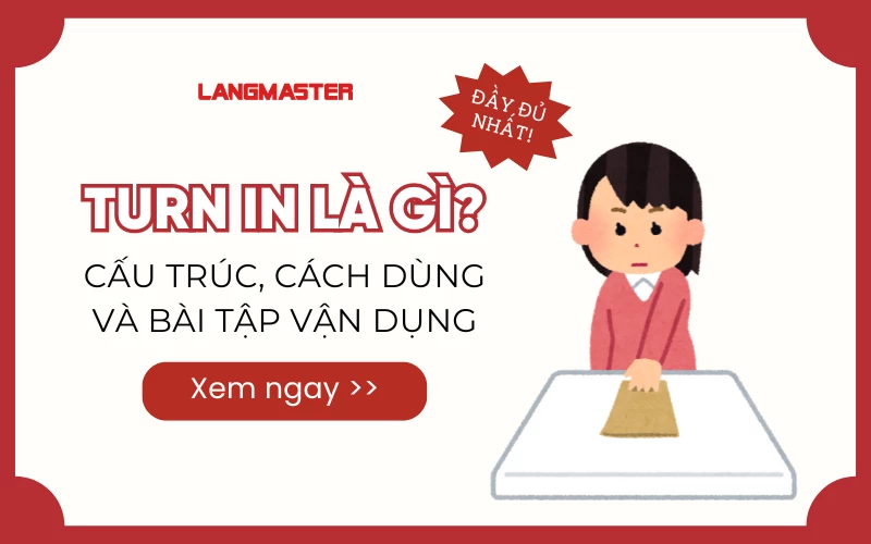 TURN IN LÀ GÌ? CẤU TRÚC, CÁCH DÙNG VÀ BÀI TẬP VẬN DỤNG