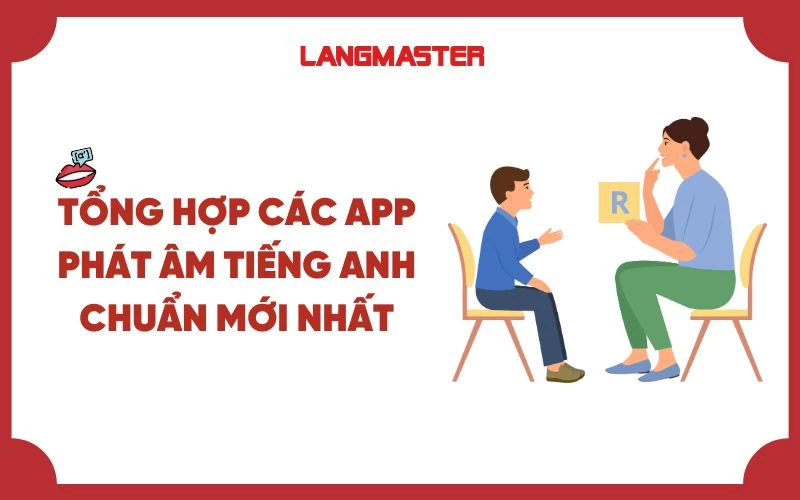 TỔNG HỢP CÁC APP PHÁT ÂM TIẾNG ANH CHUẨN MỚI NHẤT