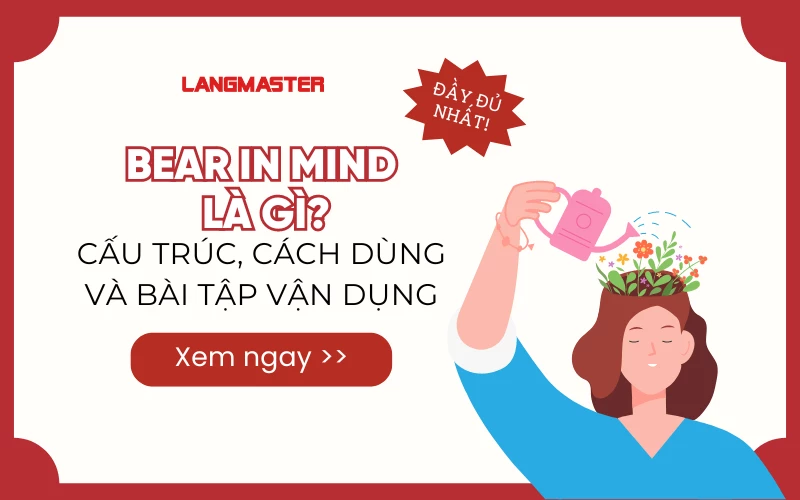 BEAR IN MIND LÀ GÌ? CẤU TRÚC, CÁCH DÙNG VÀ BÀI TẬP VẬN DỤNG