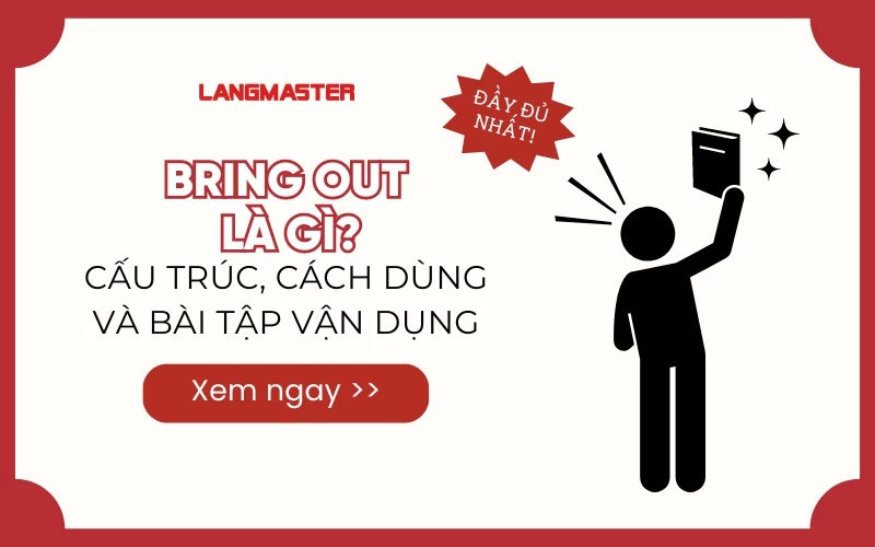 BRING OUT LÀ GÌ? CẤU TRÚC, CÁCH DÙNG VÀ BÀI TẬP VẬN DỤNG