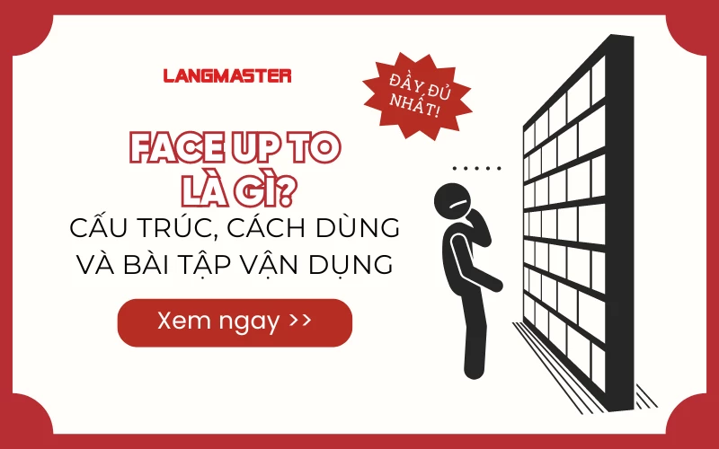 FACE UP TO LÀ GÌ? CẤU TRÚC, CÁCH DÙNG VÀ BÀI TẬP VẬN DỤNG