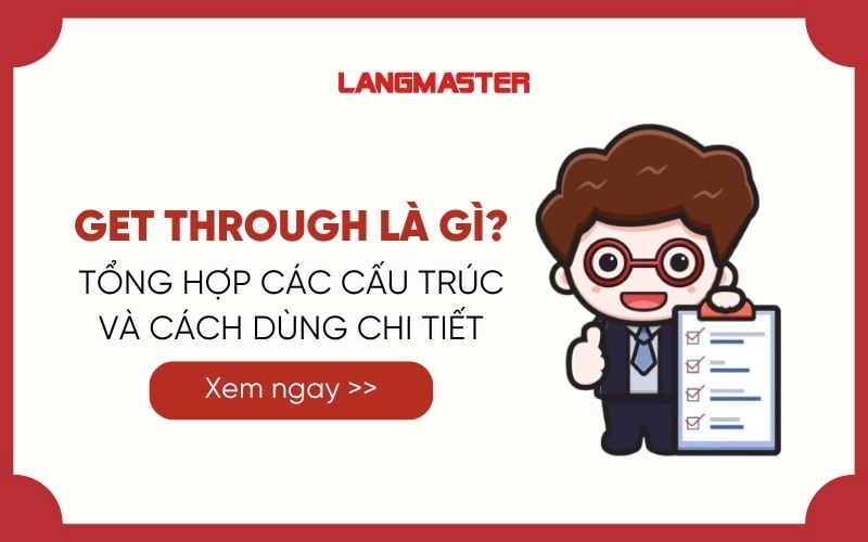 GET THROUGH LÀ GÌ? TỔNG HỢP CÁC CẤU TRÚC VÀ CÁCH DÙNG CHI TIẾT