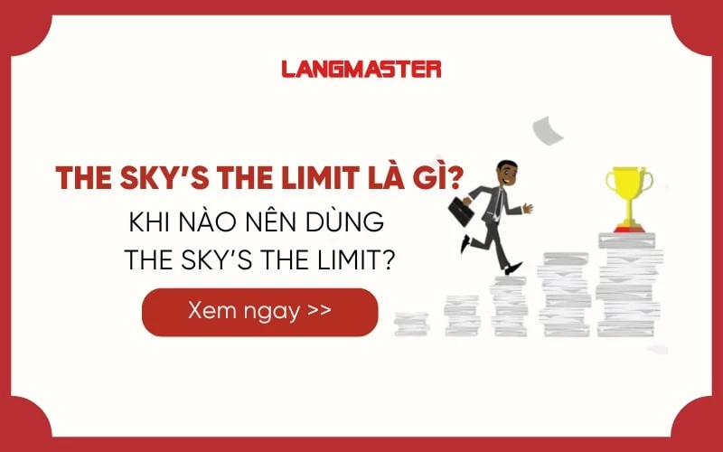 THE SKY’S THE LIMIT LÀ GÌ? KHI NÀO NÊN DÙNG THE SKY’S THE LIMIT?