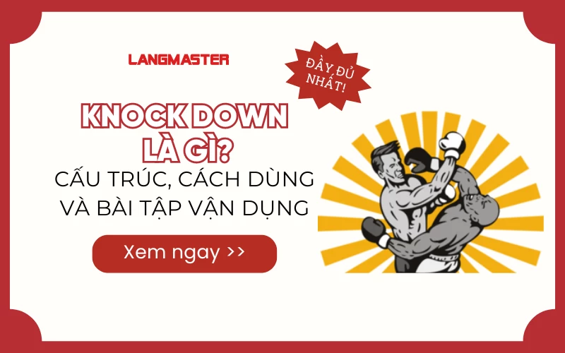 KNOCK DOWN LÀ GÌ? CẤU TRÚC, CÁCH DÙNG VÀ BÀI TẬP VẬN DỤNG