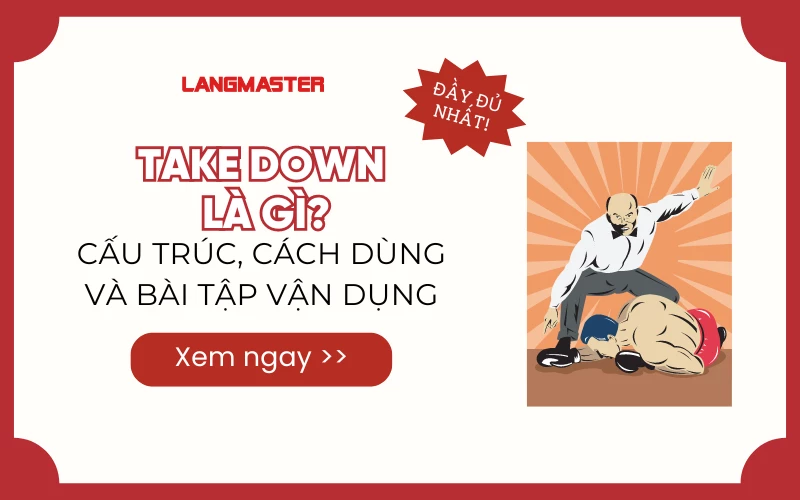 TAKE DOWN LÀ GÌ? CẤU TRÚC, CÁCH DÙNG VÀ BÀI TẬP VẬN DỤNG