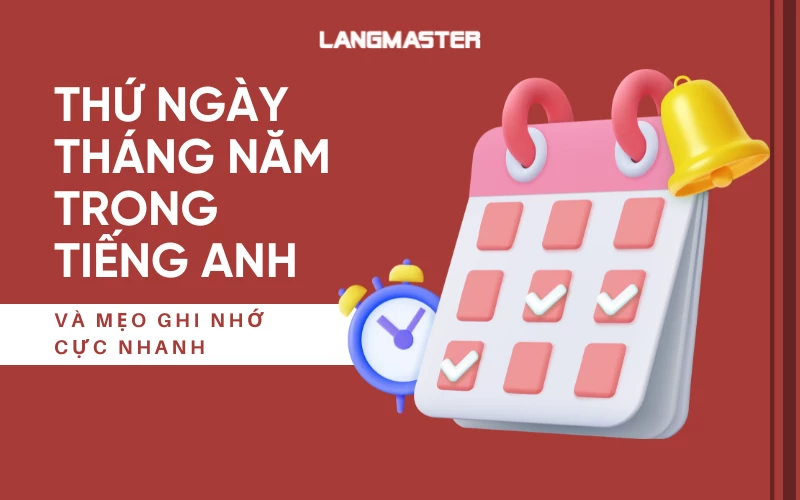 Thứ ngày tháng năm trong tiếng Anh: Cách viết và đọc cực chuẩn