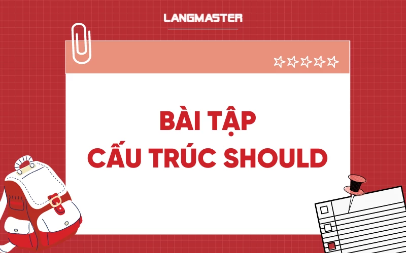 Bài tập cấu trúc Should có đáp án chi tiết