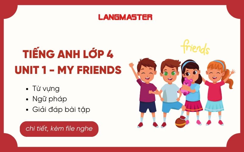 TIẾNG ANH LỚP 4 UNIT 1 - MY FRIENDS